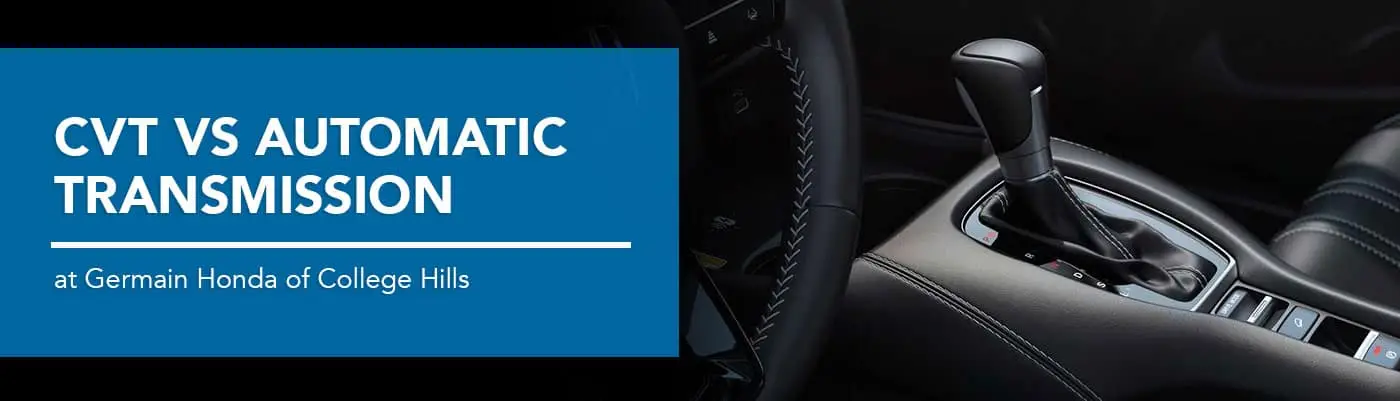 CVT Vs Automatic Transmission | Germain Honda Of College Hills