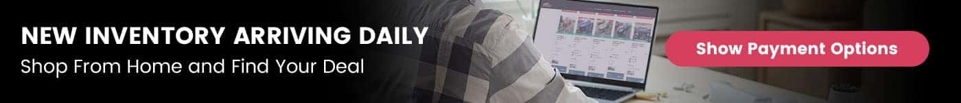 New Inventory Arriving Daily: Shop from home and find you deal