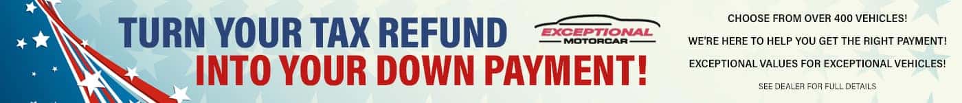 Turn Your Tax Refund Into Your Down Payment! Choose from over 400 vehicles! We're here to help you get the right payment! Exceptional Values for Exceptional Vehicles! *See Dealer for additional details