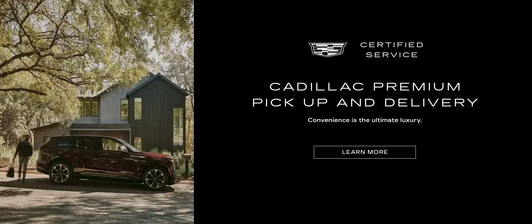 CADILLAC PREMIUM PICK UP AND DELIVERY*. Convenience is the ultimate luxury.