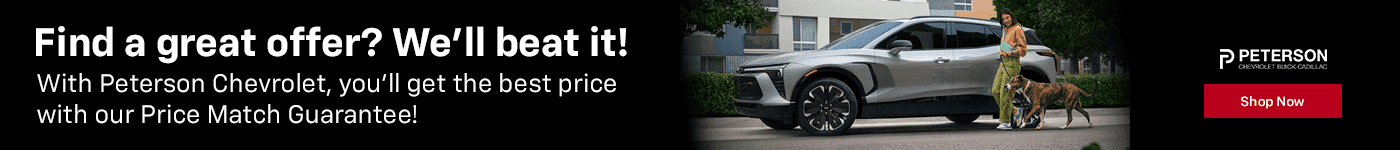 Find a great offer? We’ll beat it! With Peterson Chevrolet, you’ll get the best price with our Price Match Guarantee!
