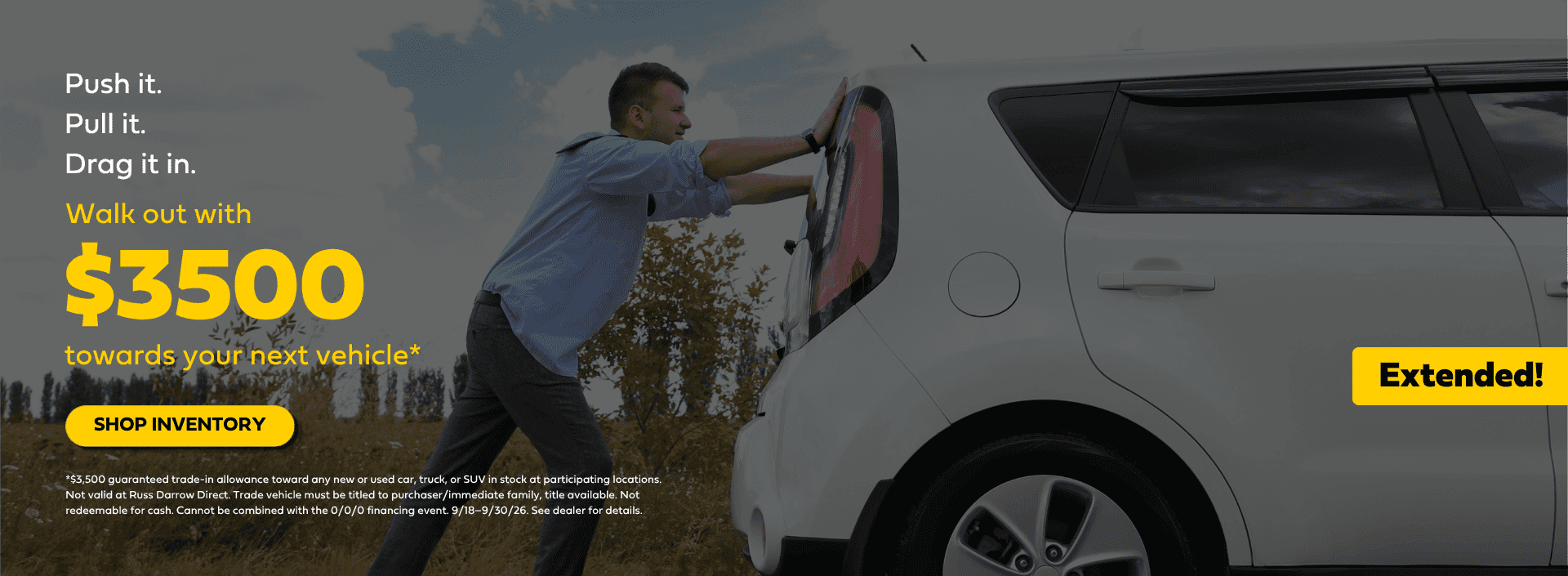 Push it in. Pull it in. Drag it in. Walk out with $3,500 guaranteed toward your next vehicle