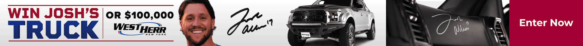 WIN JOSH'S OR $100,000 TRUCK
