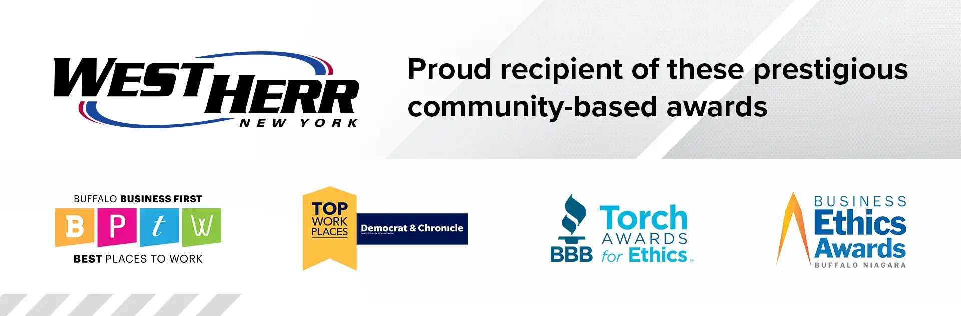 West Herr is a proud recipient of the Buffalo Business First Best Places to Work, Top Work Place Torch Awards for Ethics, and the Buffalo Niagara Business Ethics Award