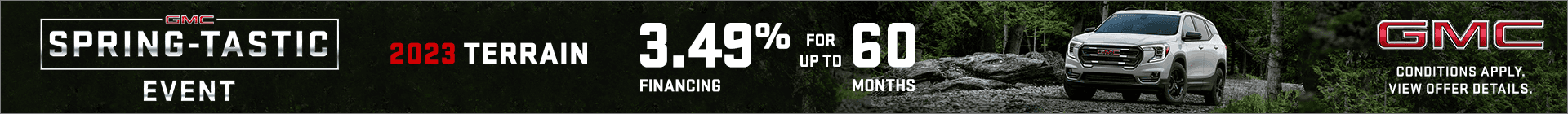Get 3.49% Financing for up to 60 Months on a New 2023 Terrain. View Offer Details. Protect Your Rate Today!